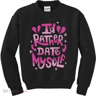 Id Rather Date Myself Anti Valentines Day Funny Kids Sweatshirt