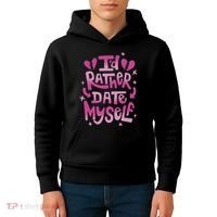 Id Rather Date Myself Anti Valentines Day Funny Kids Hoodie thumb 4