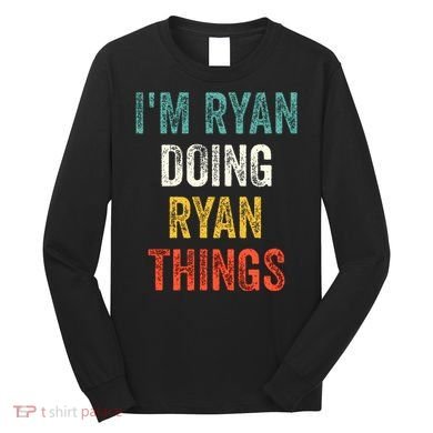 I'm Ryan Doing Ryan Things Funny Vintage First Name Long Sleeve Shirt