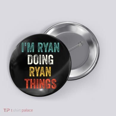 I'm Ryan Doing Ryan Things Funny Vintage First Name Button