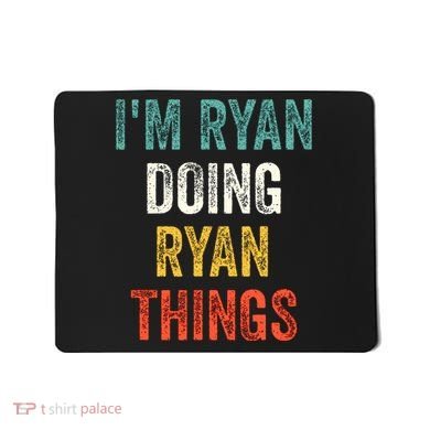 I'm Ryan Doing Ryan Things Funny Vintage First Name Mousepad