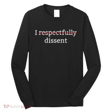I Respectfully Dissent Long Sleeve Shirt