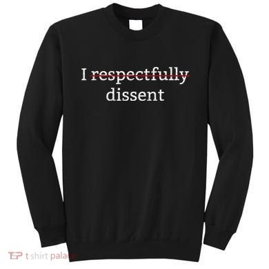 I Respectfully Dissent Sweatshirt