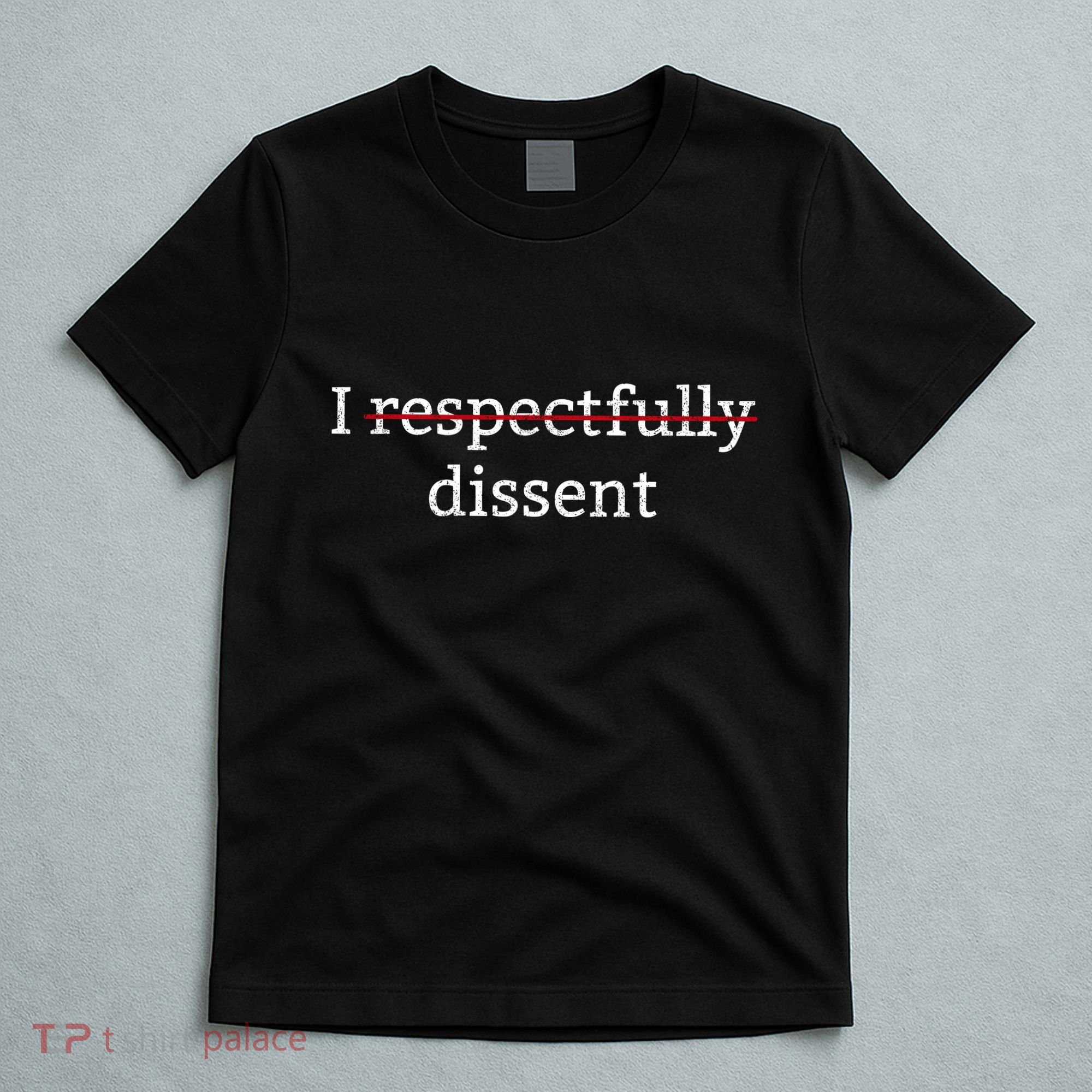 I Respectfully Dissent T-Shirt