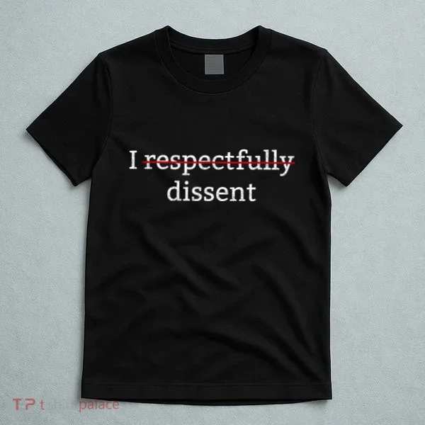 I Respectfully Dissent T-Shirt