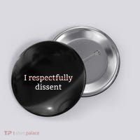 I Respectfully Dissent Button thumb 0