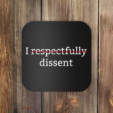 I Respectfully Dissent Coaster