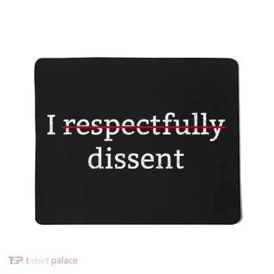 I Respectfully Dissent Mousepad