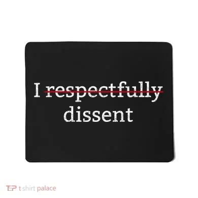 I Respectfully Dissent Mousepad