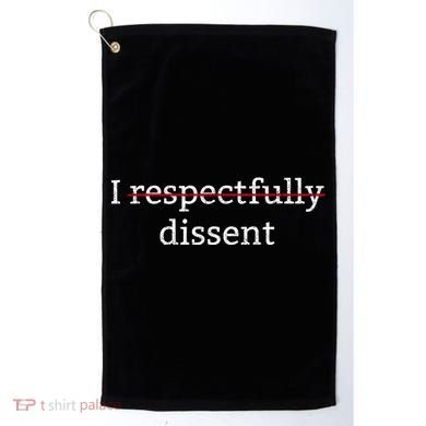 I Respectfully Dissent Golf Towel