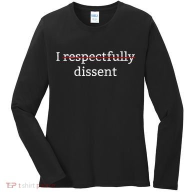 I Respectfully Dissent Women's Long Sleeve Shirt