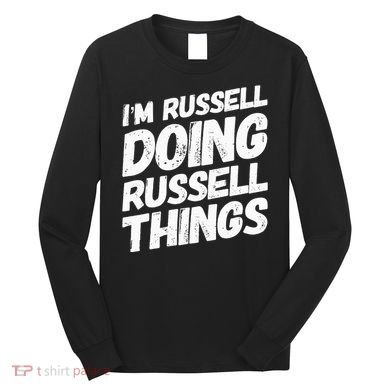 I'M RUSSELL DOING RUSSELL THINGS Personalized Name Gifts Long Sleeve Shirt