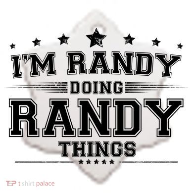 Im Randy Doing Randy Things Ceramic Ornament