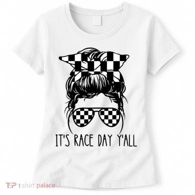 It's Race Day Y'all Checkered Flag Messy Bun Racing Lovers Great Gift Women's T-Shirt