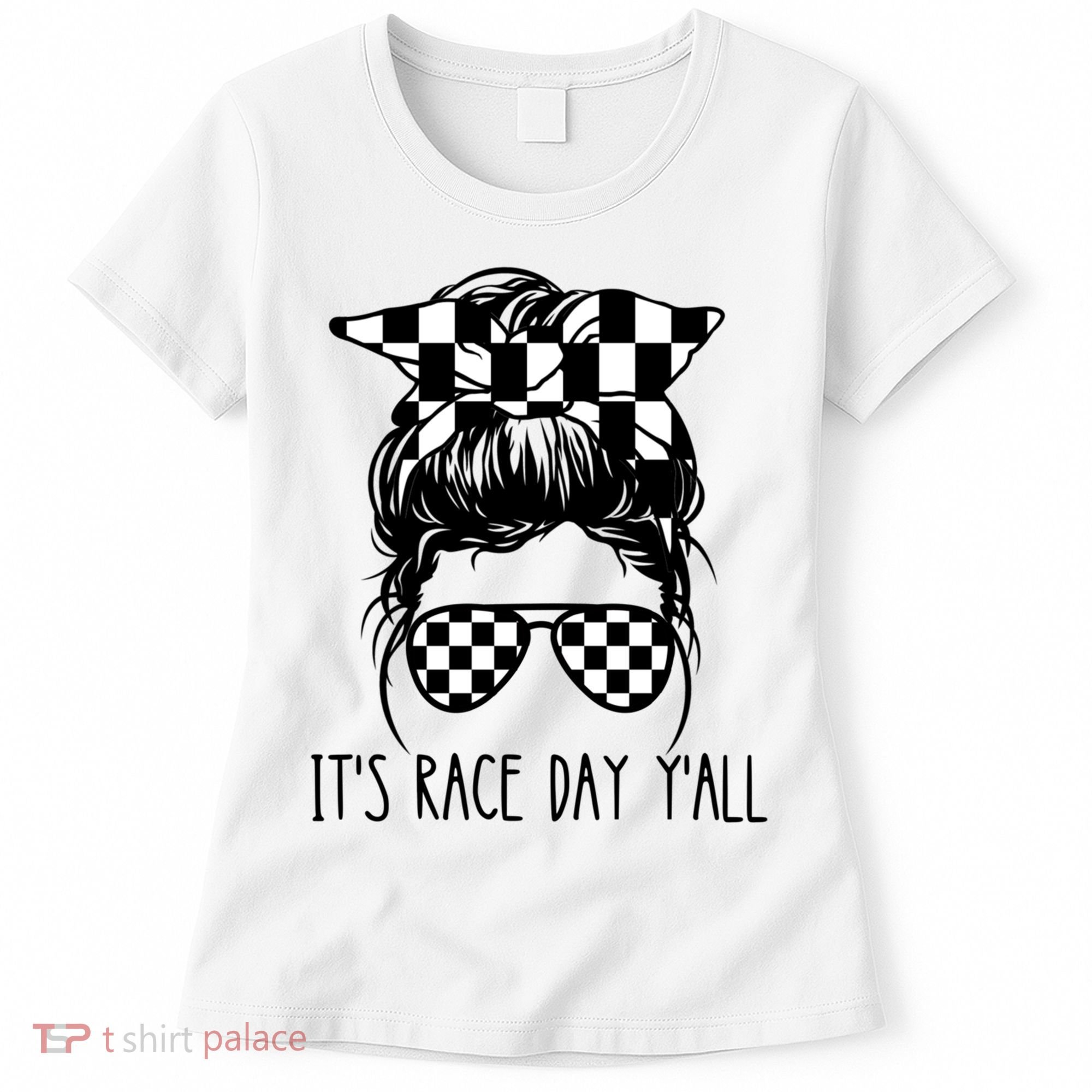 It's Race Day Y'all Checkered Flag Messy Bun Racing Lovers Great Gift Women's T-Shirt
