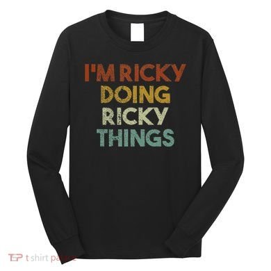 I'm Ricky Doing Ricky Things Funny First Name Ricky Long Sleeve Shirt