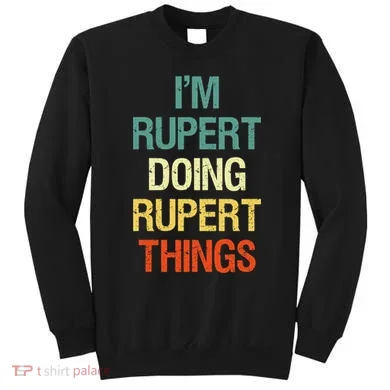 IM Rupert Doing Rupert Things Personalized First Name Gift Sweatshirt