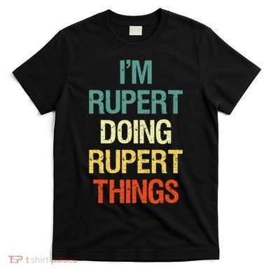 IM Rupert Doing Rupert Things Personalized First Name Gift T-Shirt