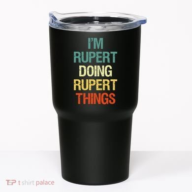 IM Rupert Doing Rupert Things Personalized First Name Gift Tumbler