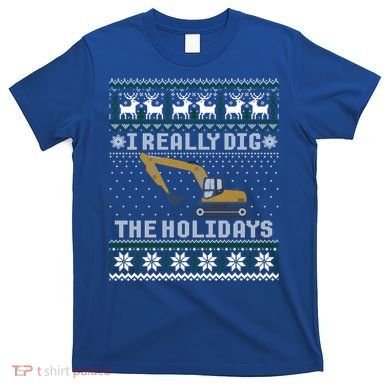 I Really Dig The Holidays Excavator Christmas Ugly Gift T-Shirt