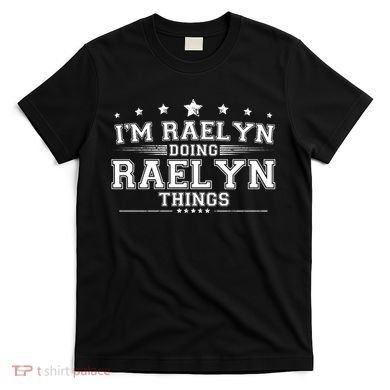 Im Raelyn Doing Raelyn Things T-Shirt