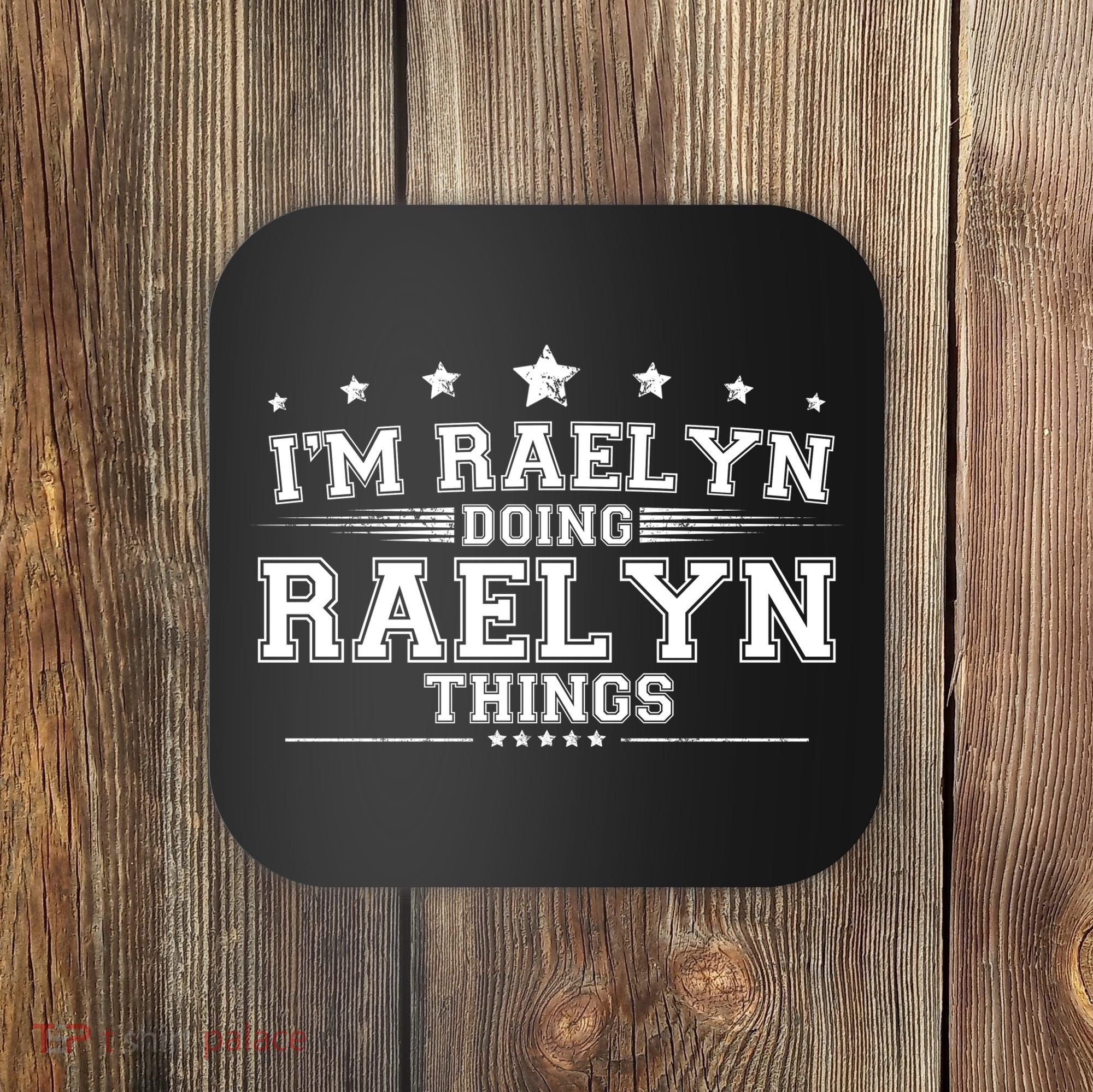Im Raelyn Doing Raelyn Things Coaster