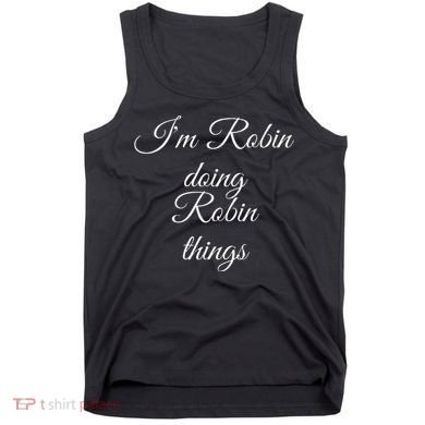 I'M ROBIN DOING ROBIN THINGS Funny Birthday Name Gift Idea Tank Top