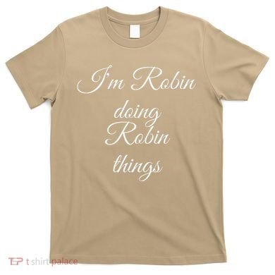 I'M ROBIN DOING ROBIN THINGS Funny Birthday Name Gift Idea T-Shirt