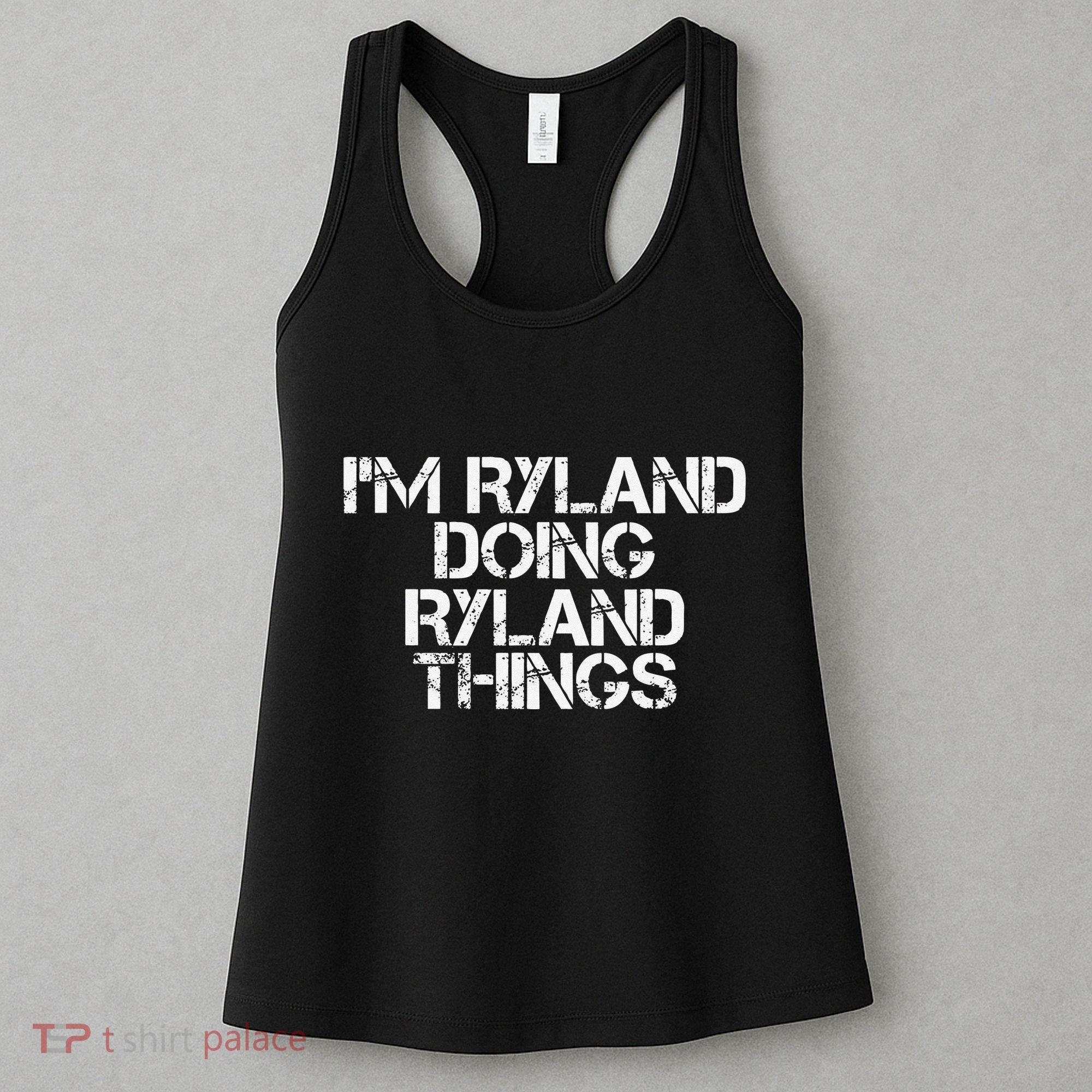 I'M RYLAND DOING RYLAND THINGS Name Funny Birthday Gift Idea Women's Tank Top