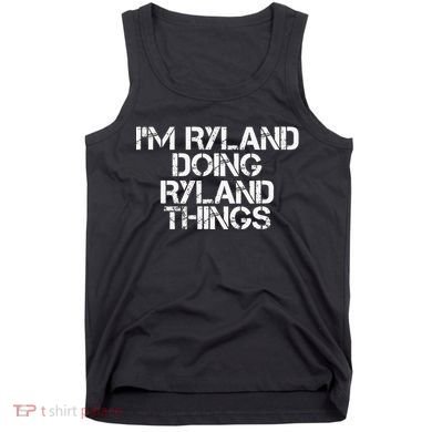 I'M RYLAND DOING RYLAND THINGS Name Funny Birthday Gift Idea Tank Top