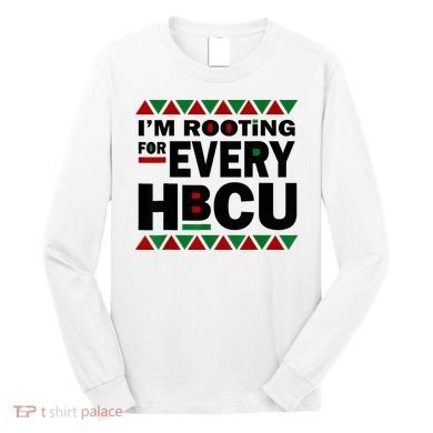 I'm Rooting For Every HBCU Black History Month African Pride Long Sleeve Shirt