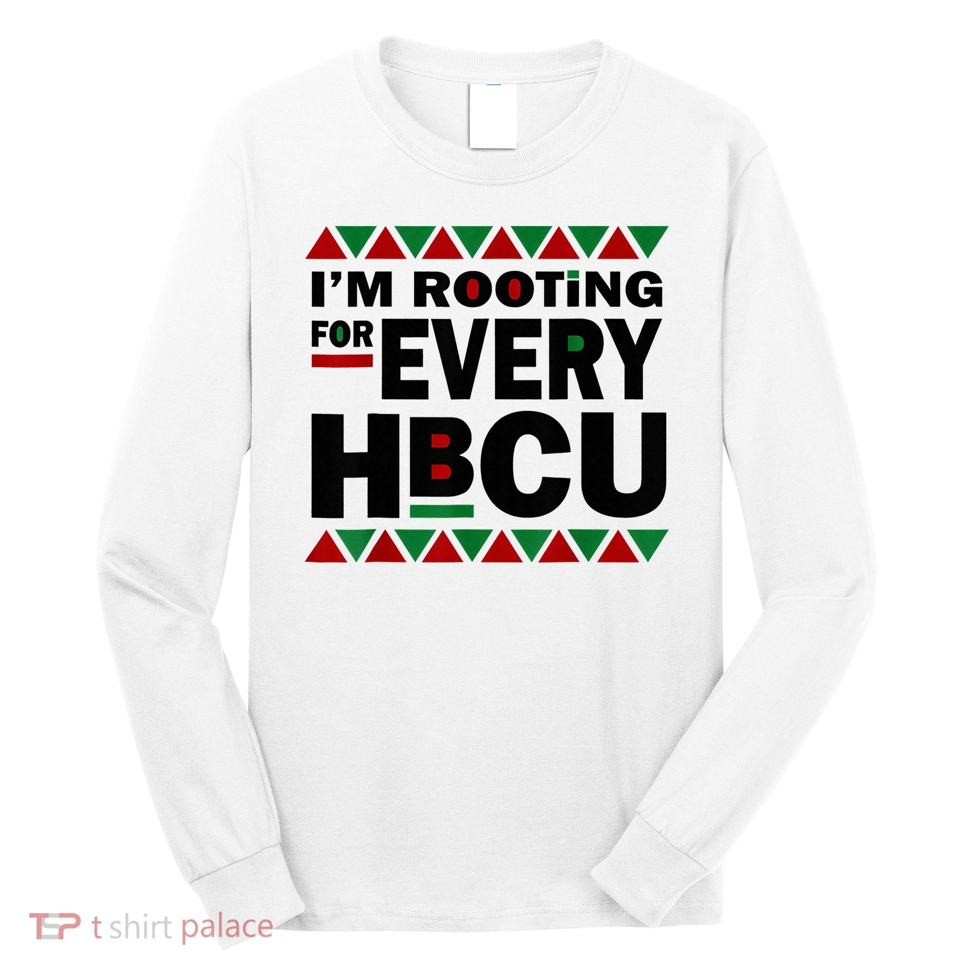 I'm Rooting For Every HBCU Black History Month African Pride Long Sleeve Shirt