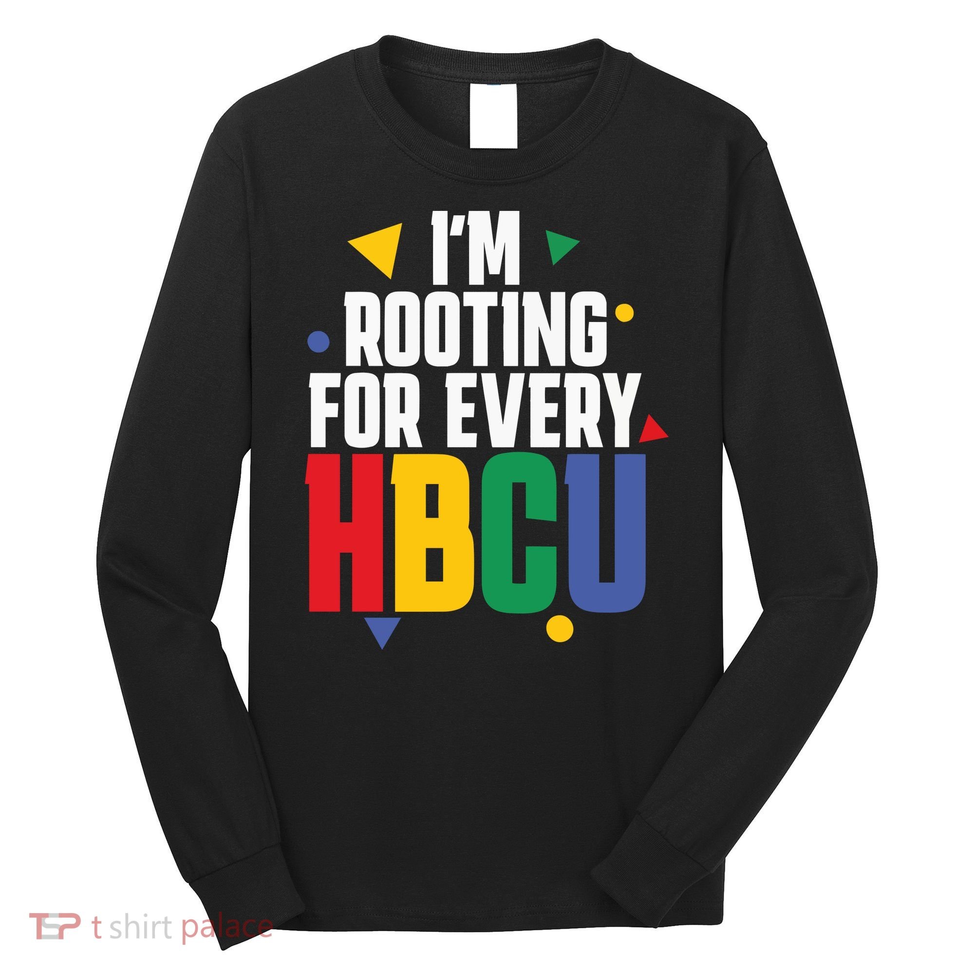 IM Rooting For Every Hbcu African American Long Sleeve Shirt