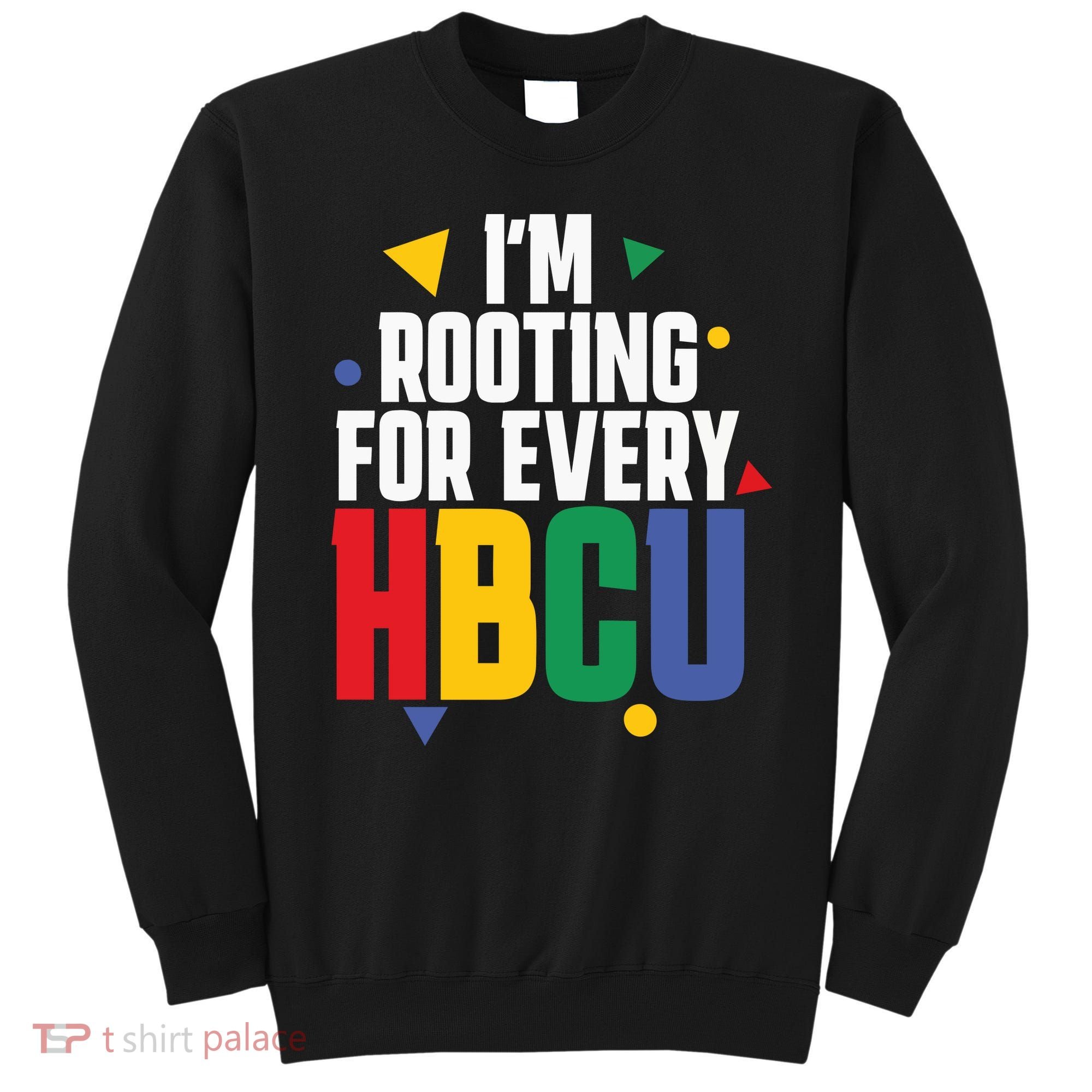 IM Rooting For Every Hbcu African American Sweatshirt