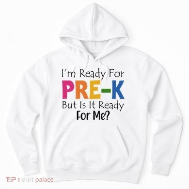 Im Ready For Pre K But Is It Ready For Me Hoodie