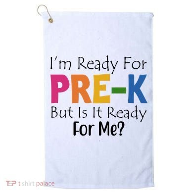 Im Ready For Pre K But Is It Ready For Me Golf Towel