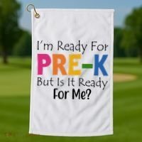 Im Ready For Pre K But Is It Ready For Me Golf Towel thumb 1