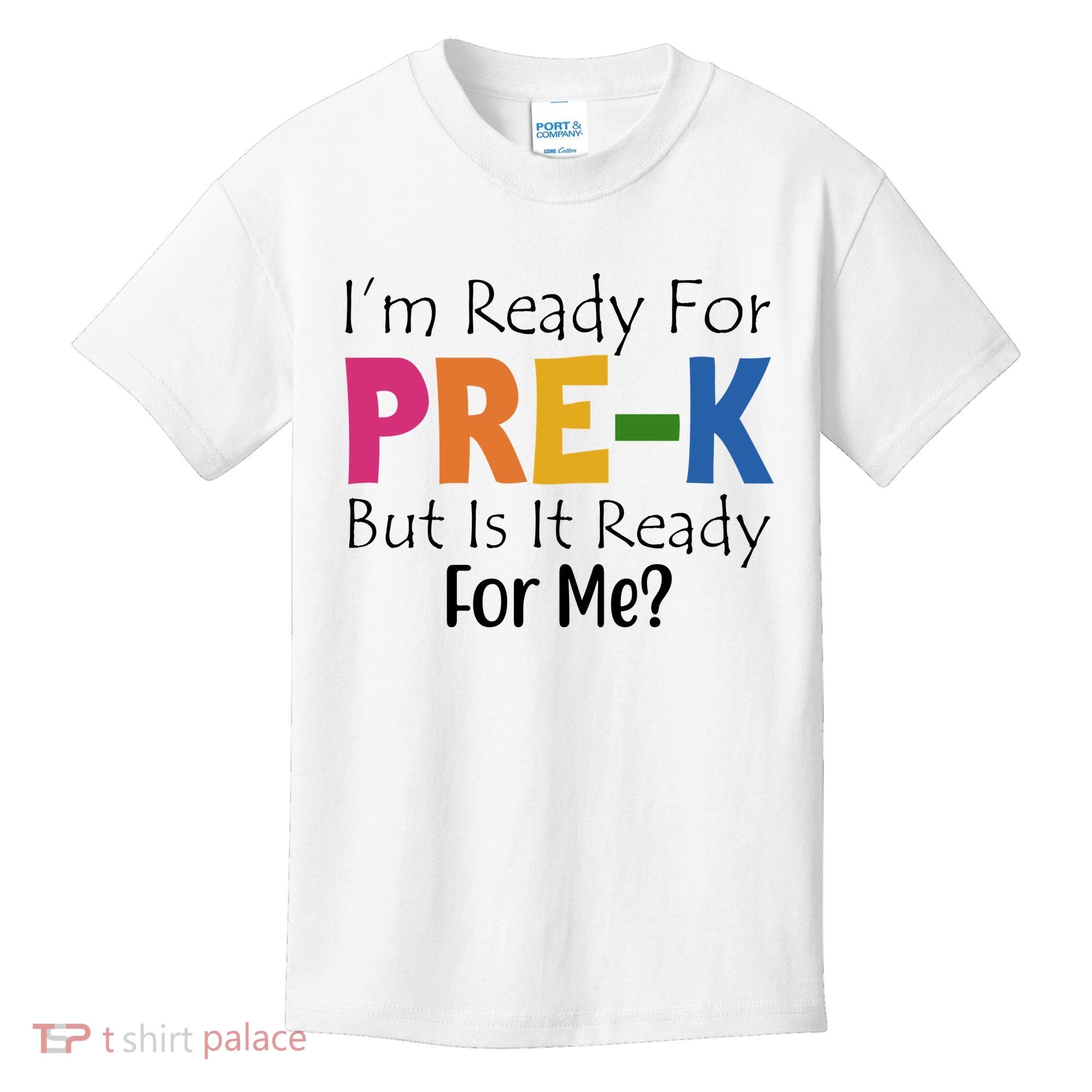 Im Ready For Pre K But Is It Ready For Me Kids T-Shirt