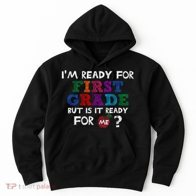 Im Ready For First Grade But Is It Ready For Me Hoodie