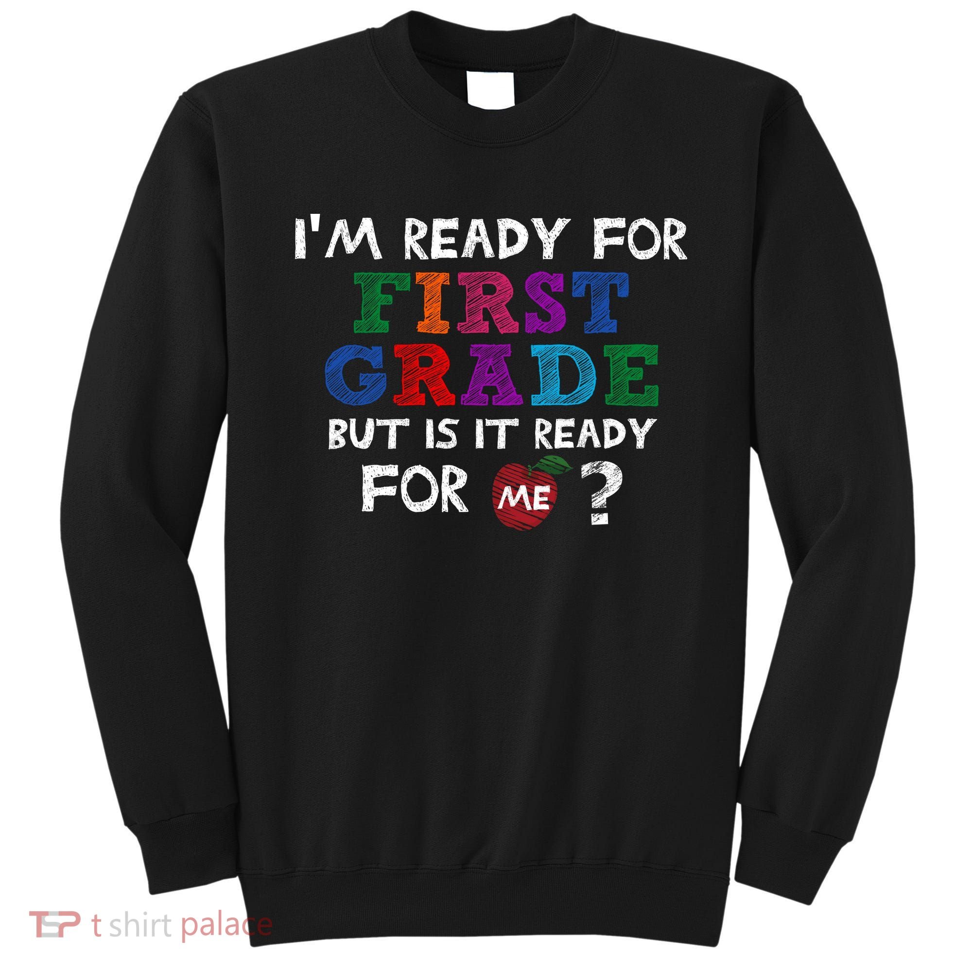 Im Ready For First Grade But Is It Ready For Me Sweatshirt
