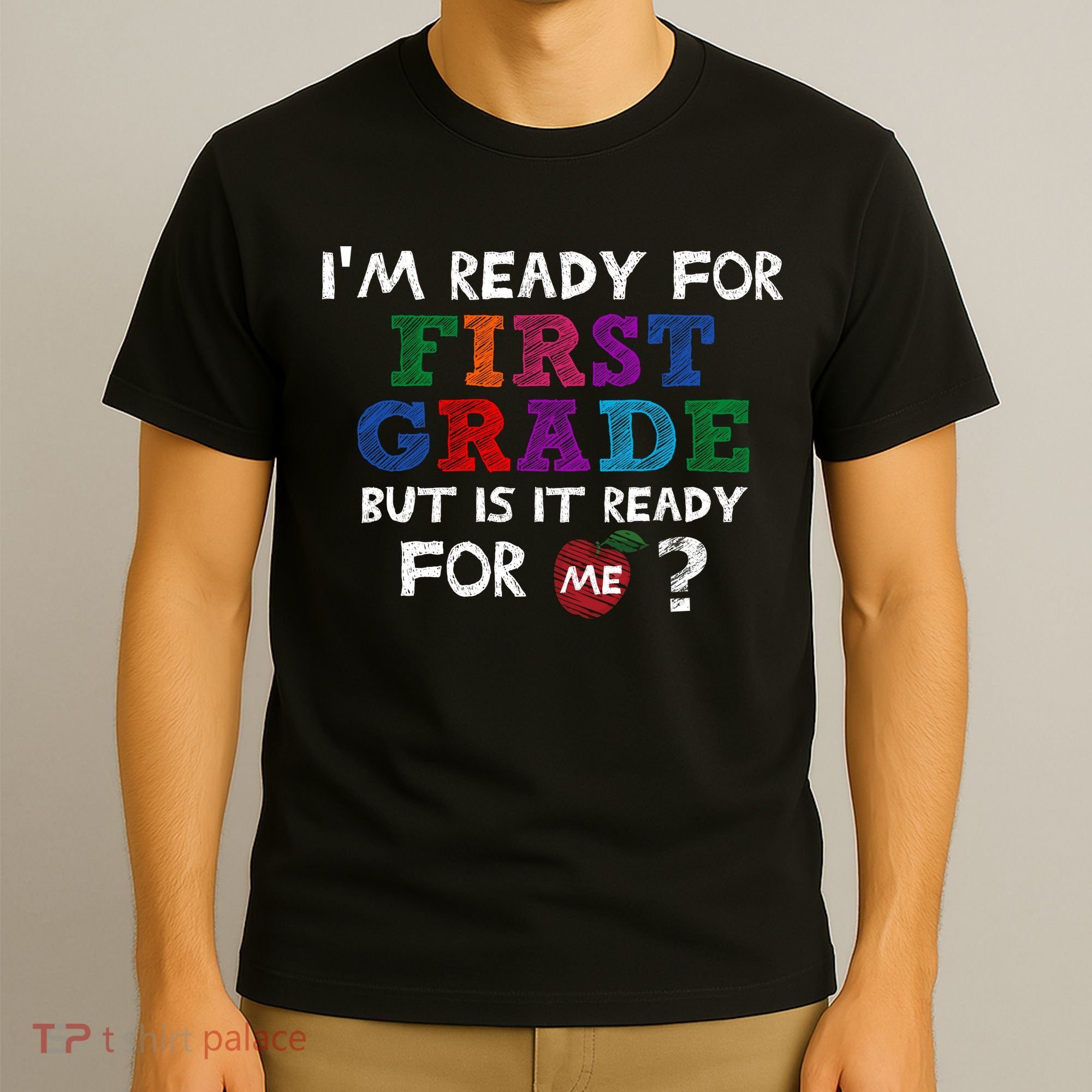 Im Ready For First Grade But Is It Ready For Me T-Shirt