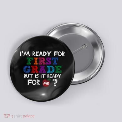 Im Ready For First Grade But Is It Ready For Me Button