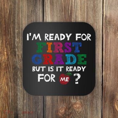 Im Ready For First Grade But Is It Ready For Me Coaster