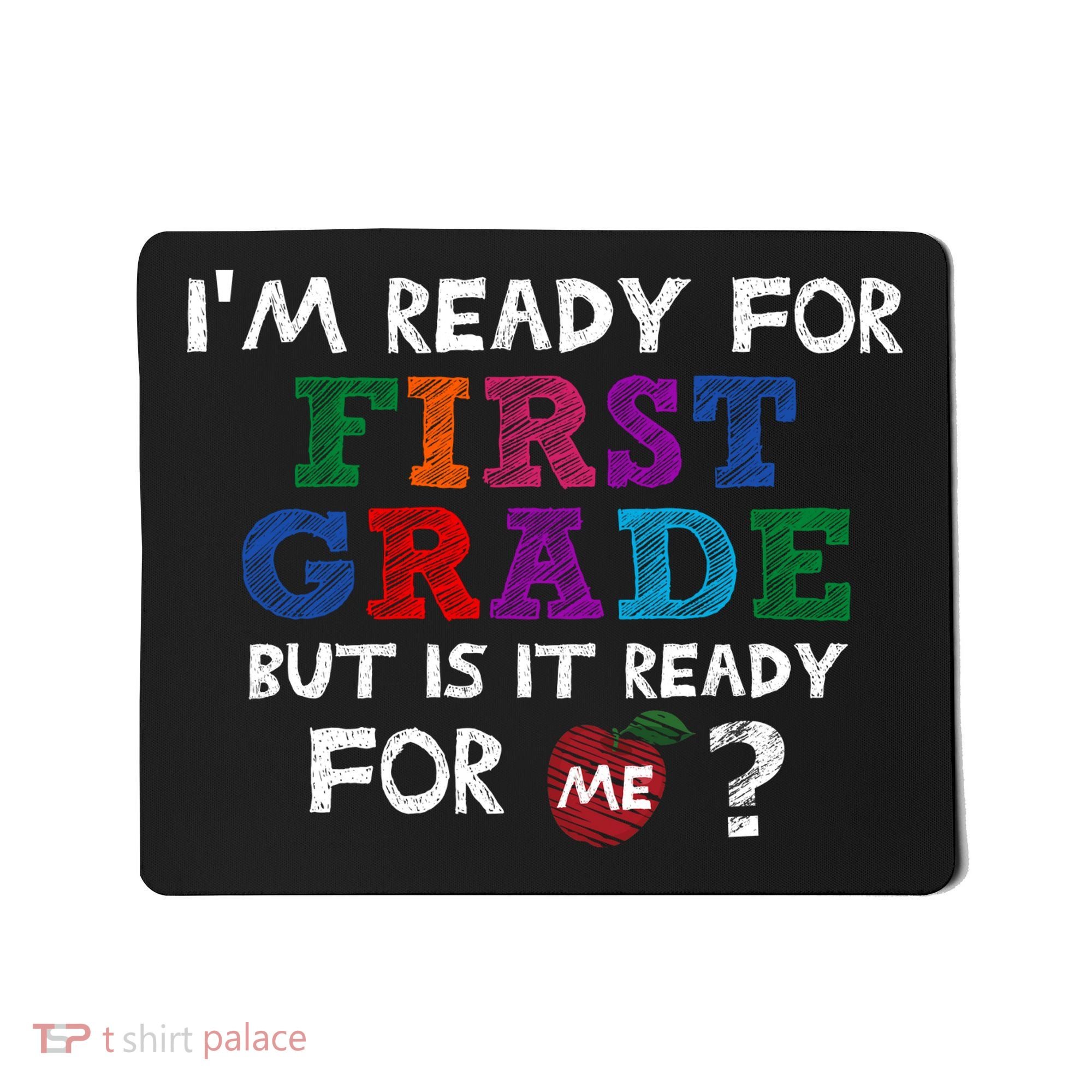 Im Ready For First Grade But Is It Ready For Me Mousepad