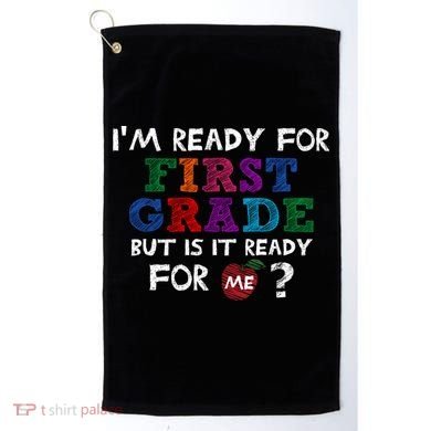 Im Ready For First Grade But Is It Ready For Me Golf Towel