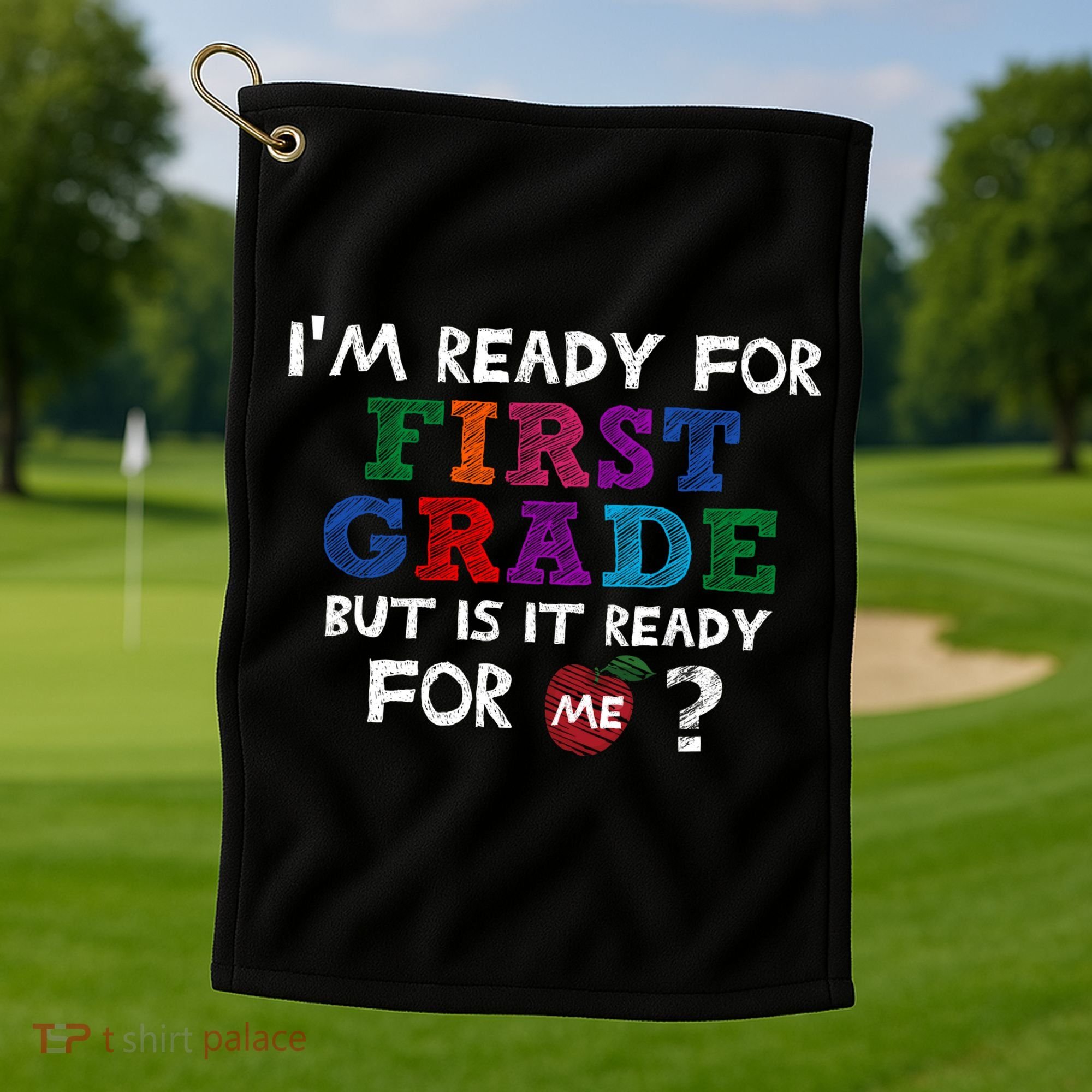 Im Ready For First Grade But Is It Ready For Me Golf Towel