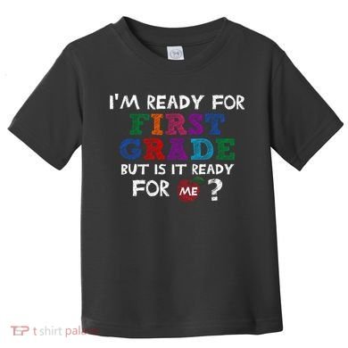 Im Ready For First Grade But Is It Ready For Me Toddler T-Shirt