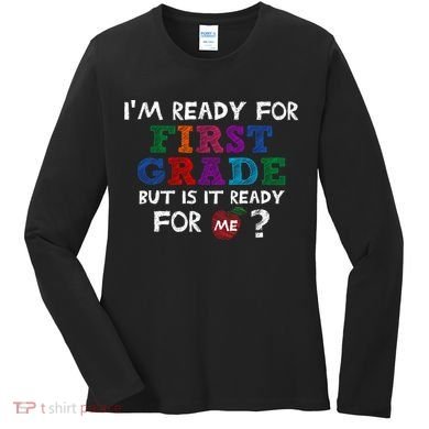 Im Ready For First Grade But Is It Ready For Me Women's Long Sleeve Shirt