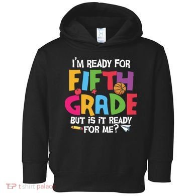 I'm Ready For 5th Grade Back To School First Day Of School Toddler Hoodie