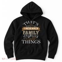 I Research Family Histories Genealogy Genealogist Ancestry Hoodie thumb 0